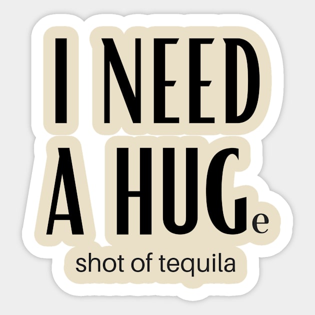 I Need A Huge Shot Of Tequila Sticker by GoodWills